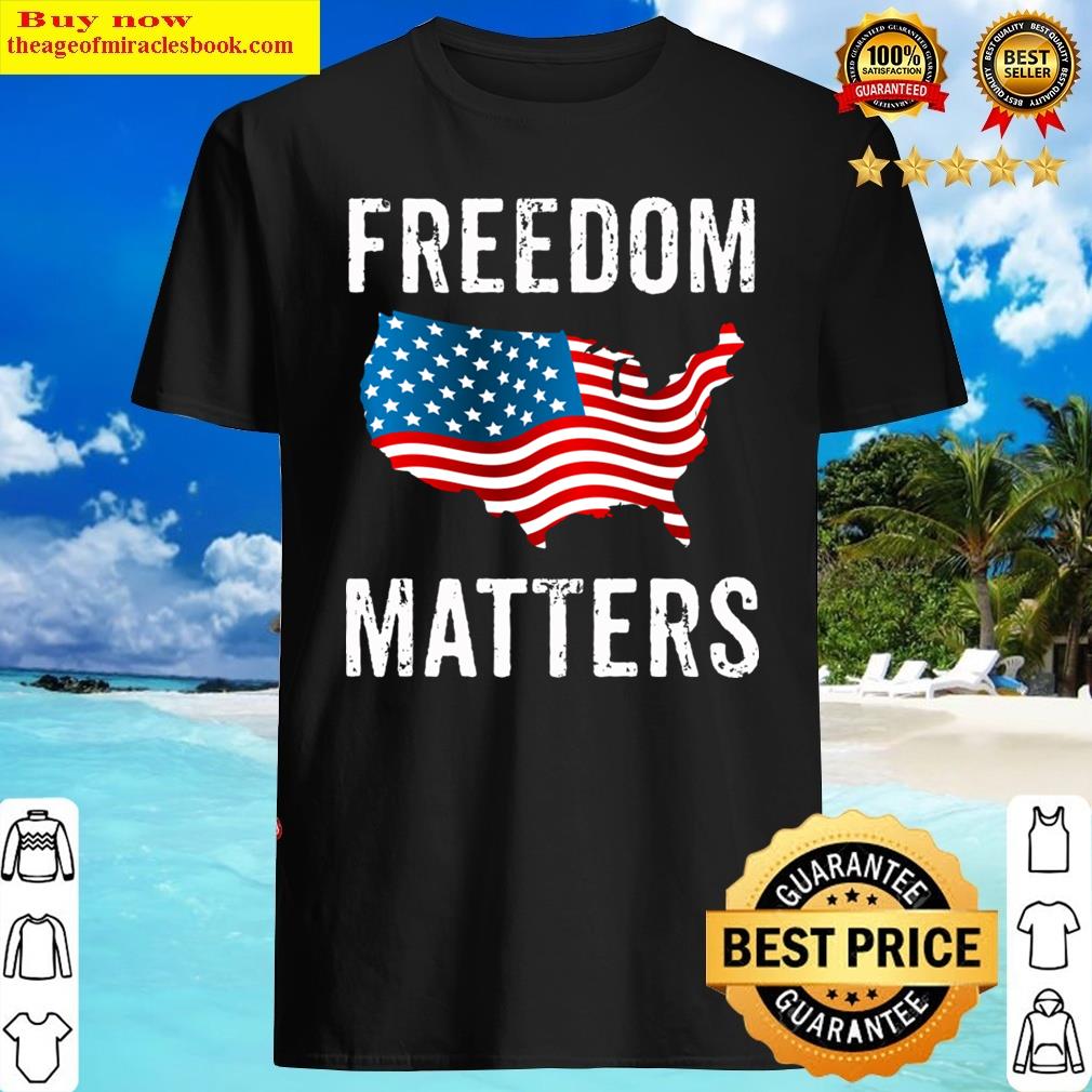 Freedom Matters Usa Flag American Flag United States Shirt