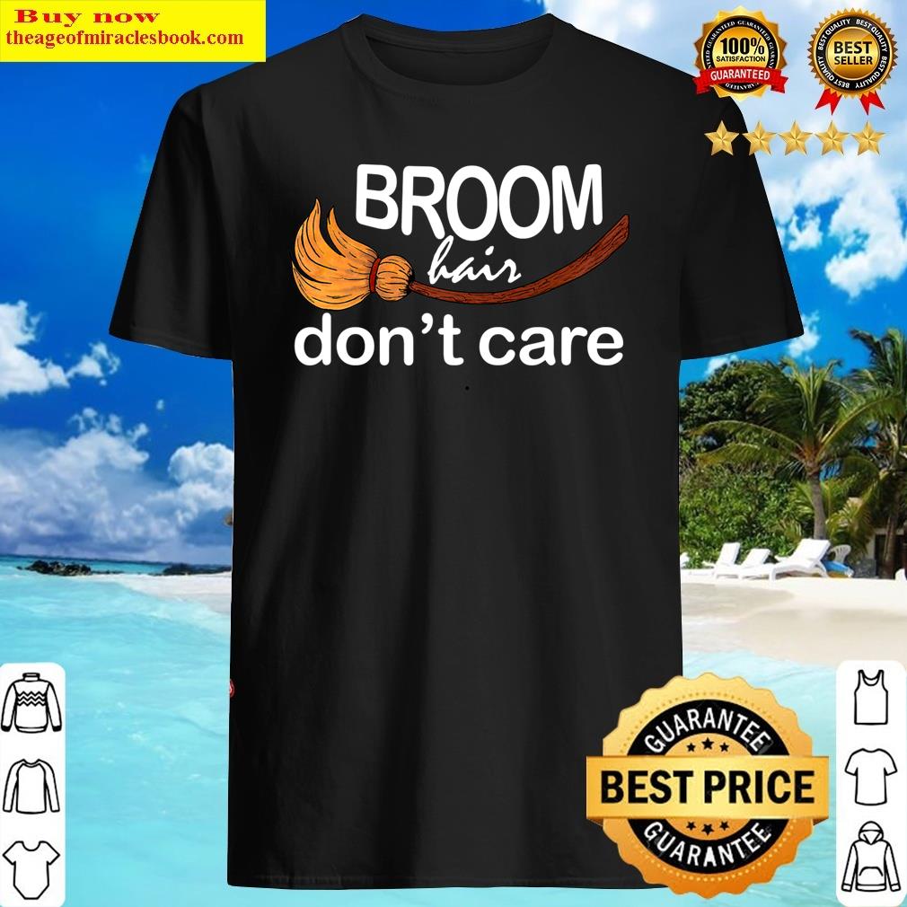 Funny Broom Hair Don’t Care Witch Halloween Design Shirt