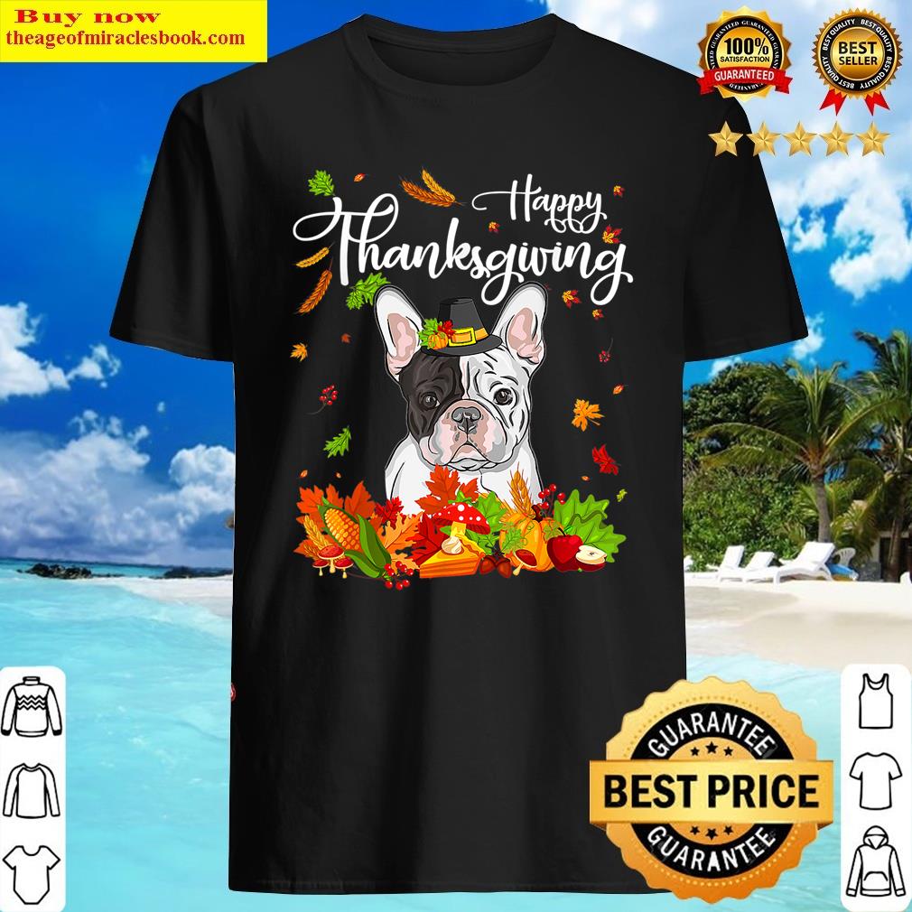 Funny French Bulldog Happy Thanksgiving For Dog Lover Shirt
