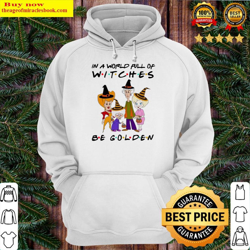 funny official in a world full of witches be golden girl halloween 2021 hoodie