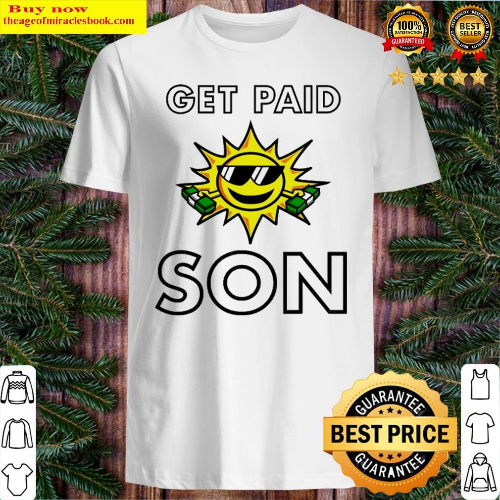 Funny Tee – Sun Saying Get Paid Son Money Dollar Bills Shirt