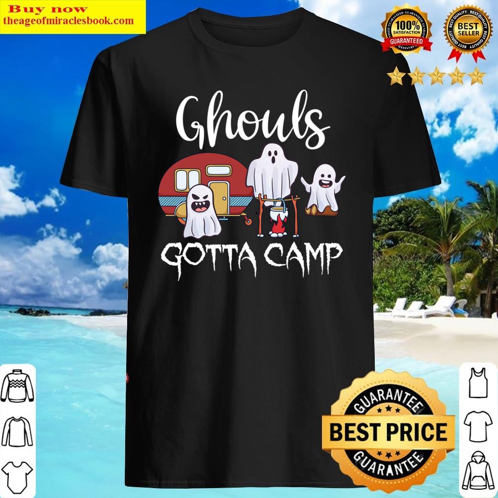 Ghouls Gotta Camp Spooky Halloween Ghost Camping Lover Shirt