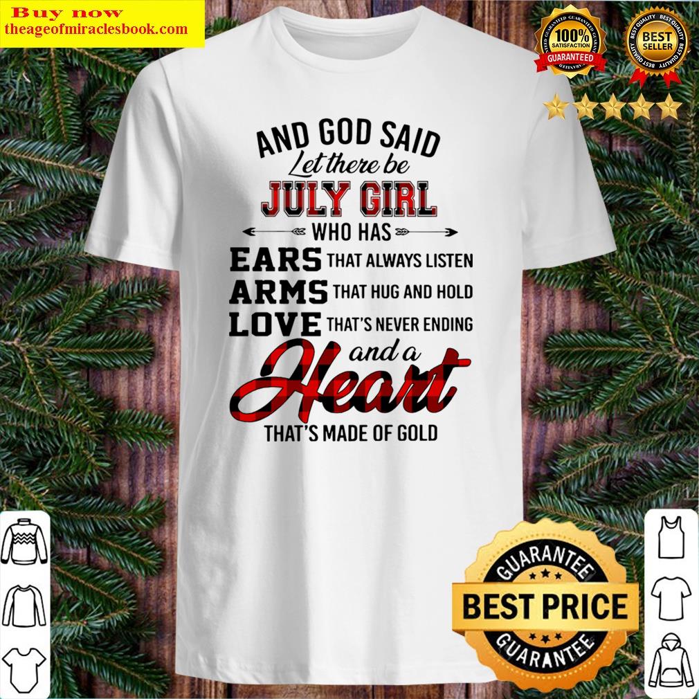 God Said Let There Be July Girl Who Has Ears Arms Love Shirt