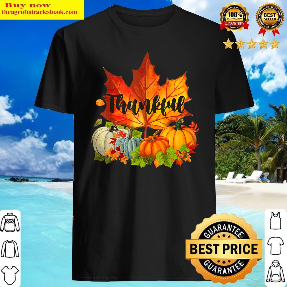 Happpy Thanksgiving Day Autumn Fall Maple Leaves Thankful Shirt