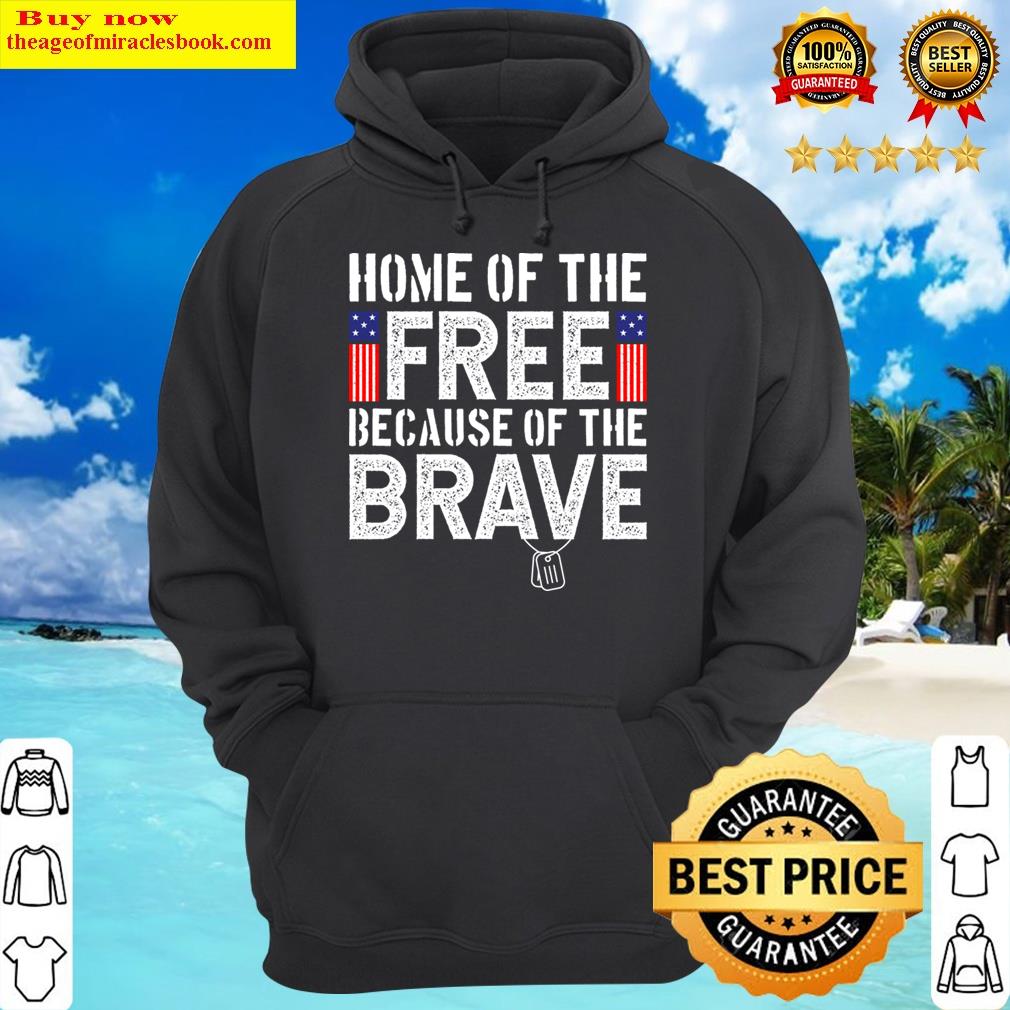 home of the free because of the brave patriotic veterans day hoodie