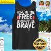 home of the free because of the brave patriotic veterans day tank top