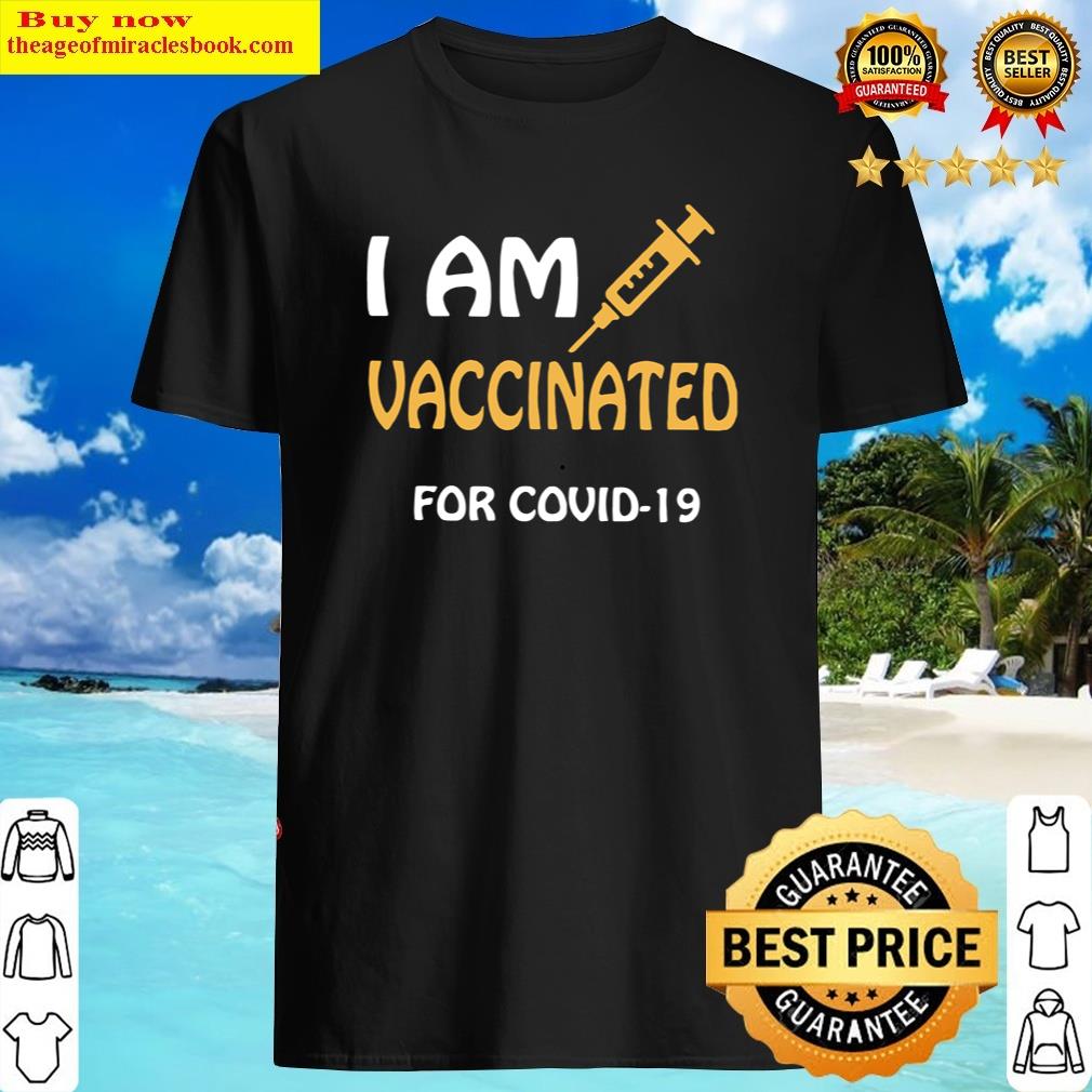 I Am Vaccinated For Covid-19 2021 Shirt