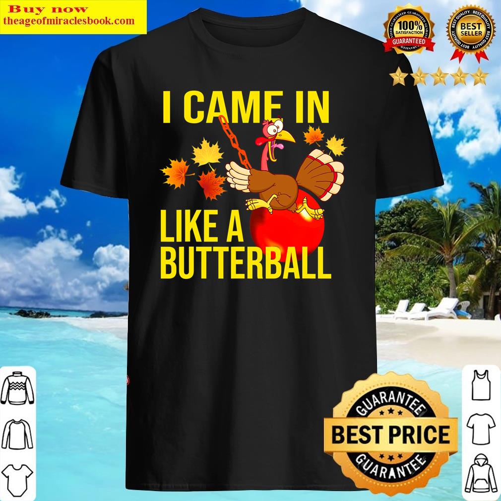 I Came In Like A Butterball Thanksgiving Turkey Costume Shirt