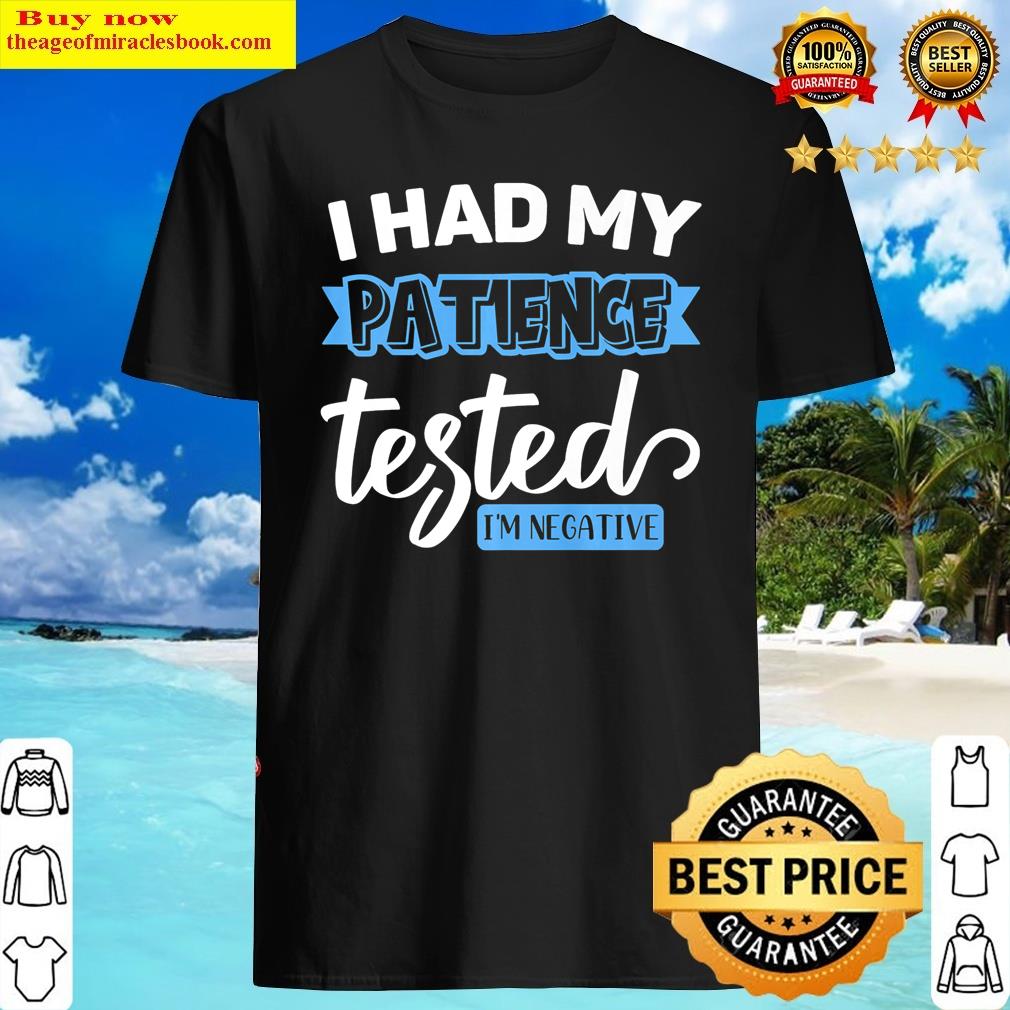 I Had My Patience Tested I’m Negative Funny Sarcastic Premium Shirt