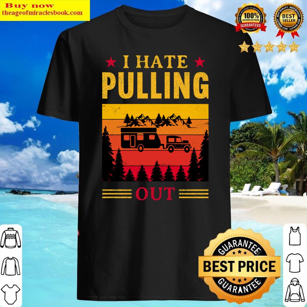 I Hate Pulling Out Camper, Vintage Camper Travel Trailer Shirt