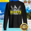 i have rights too wheelchair user handicap amputee disabled sweater