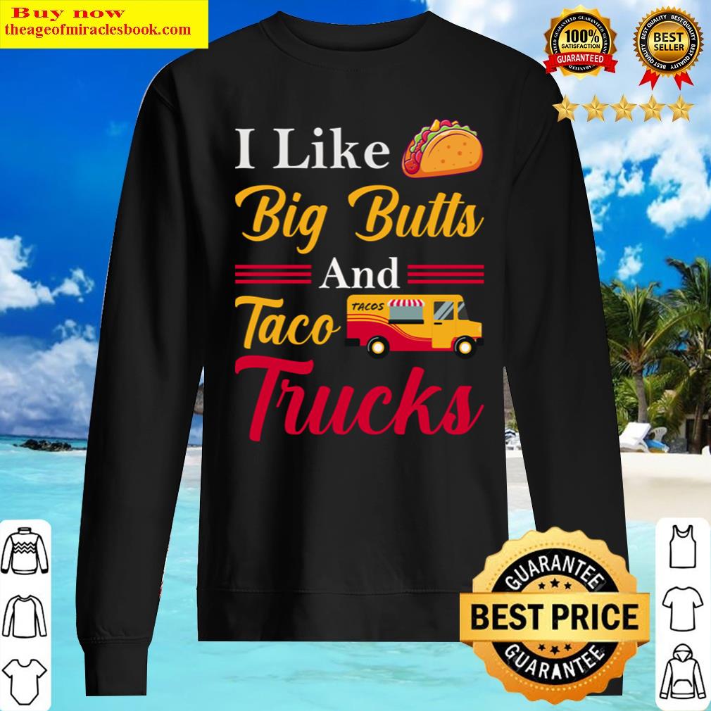 Funny I Like Big Butts And Taco Trucks Shirt