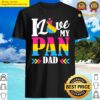i love my pan dad lgbtq pride fathers day shirt