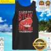 i love my steak grilling husband barbecue meat grill tank top