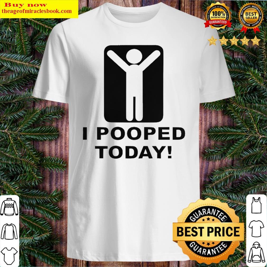 I Pooped Today Humor Saying Funny Stick Figure Shirt
