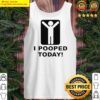 i pooped today humor saying funny stick figure tank top