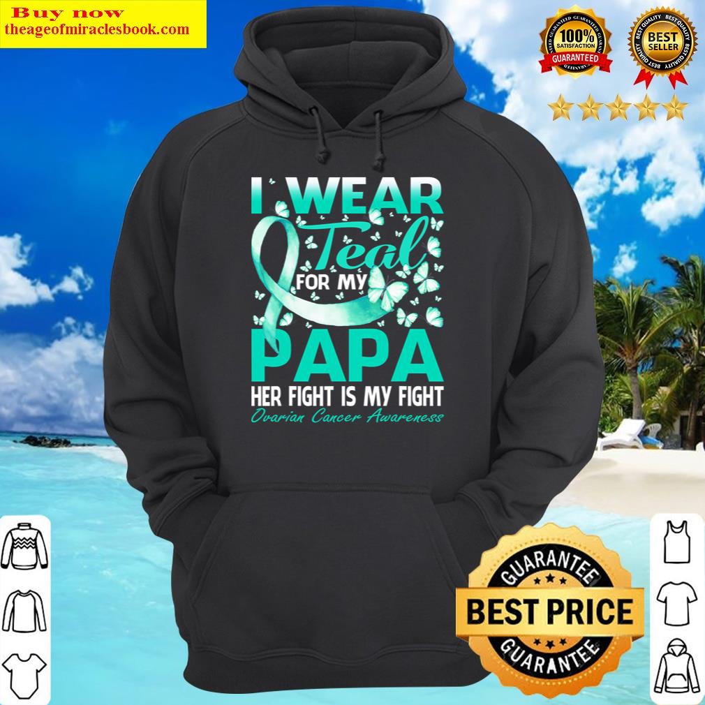 i wear teal for my papa ovarian cancer awareness hoodie