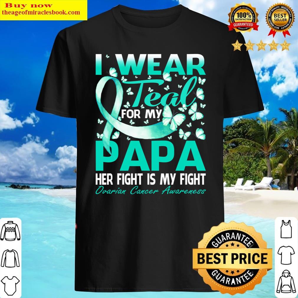 I Wear Teal For My Papa Ovarian Cancer Awareness Shirt