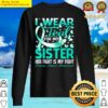 i wear teal for my sister ovarian cancer awareness premium sweater