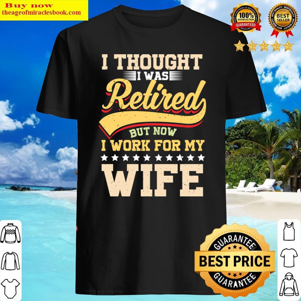 I Work For My Wife Shirt