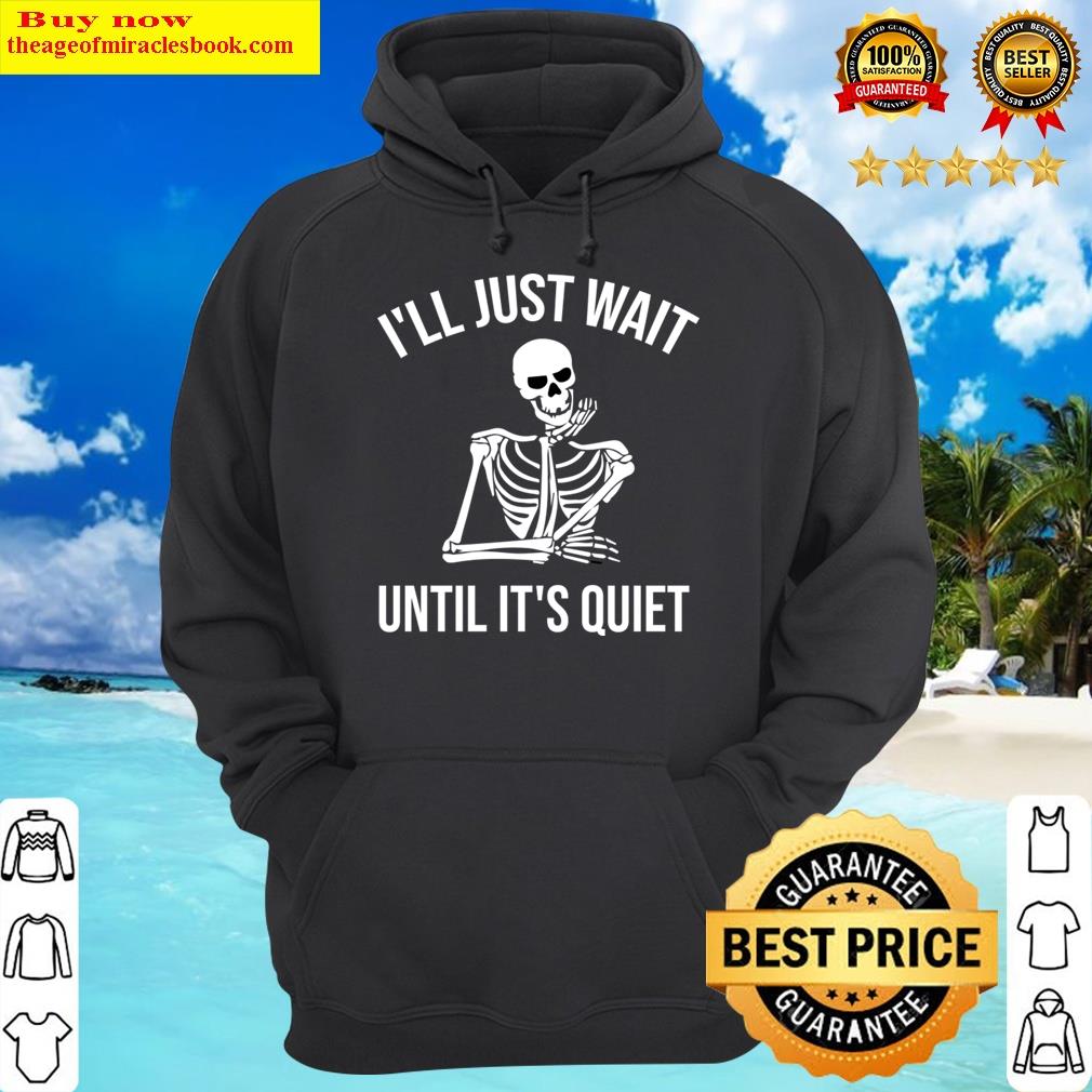 ill just wait until its quiet skeleton halloween funny gifts hoodie