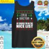 im a doctor of course im on the nice list xmas physician ugly gift tank top