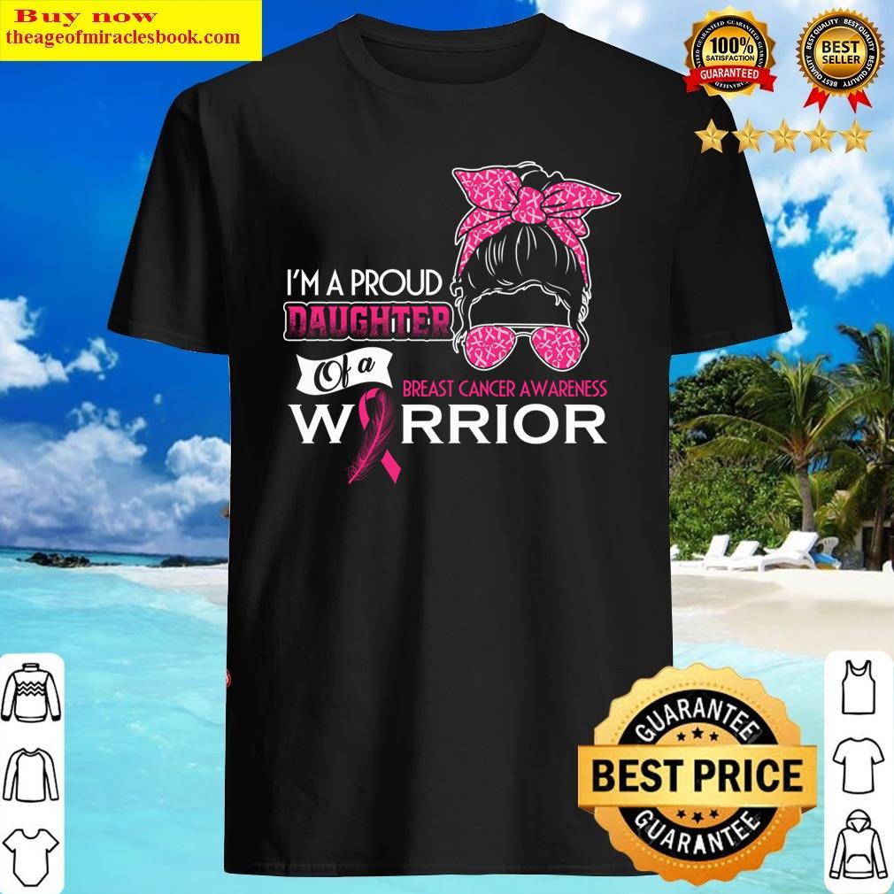 Im A Proud Daughter Of A Breast Cancer Awareness Warrior Shirt