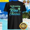 im dreaming of a wine christmas shirt