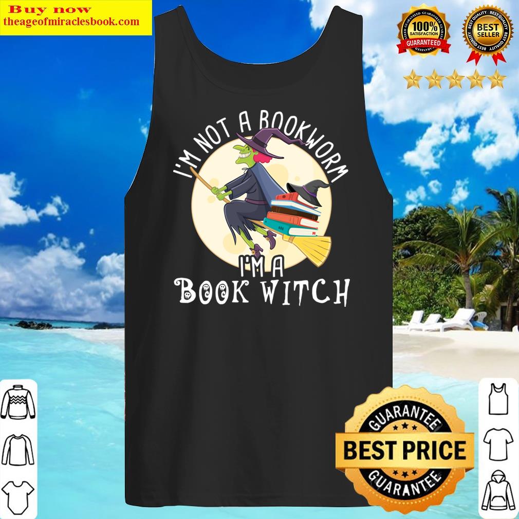 I'm Not A Bookworm I'm A Book Witch Funny Witchcraft Lover Shirt Tank Top