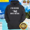 im with bird brain funny hoodie