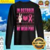 in october we wear pink breast cancer awareness love sweater