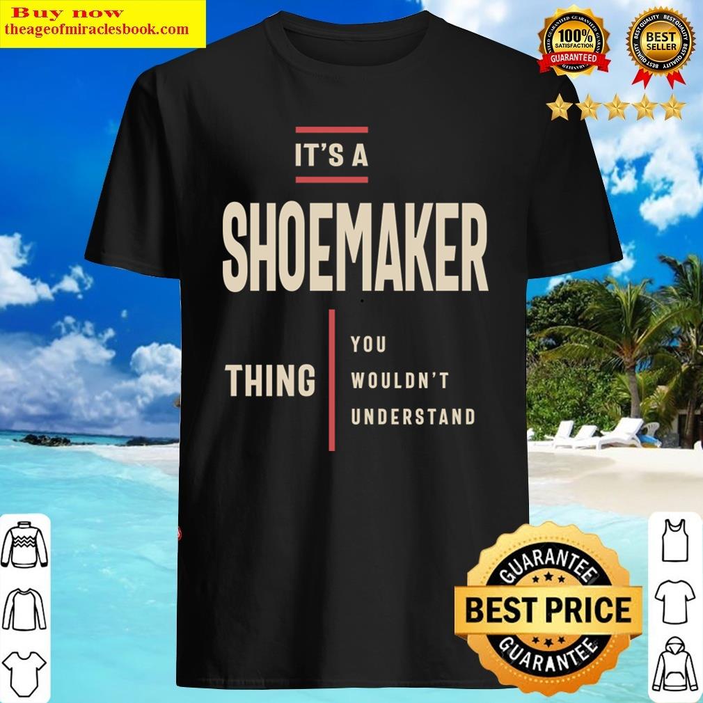 It’s A Shoemaker Thing Job Title Gift Shirt