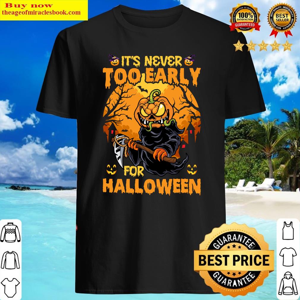 its never too early for halloween scary pumpkin shirt
