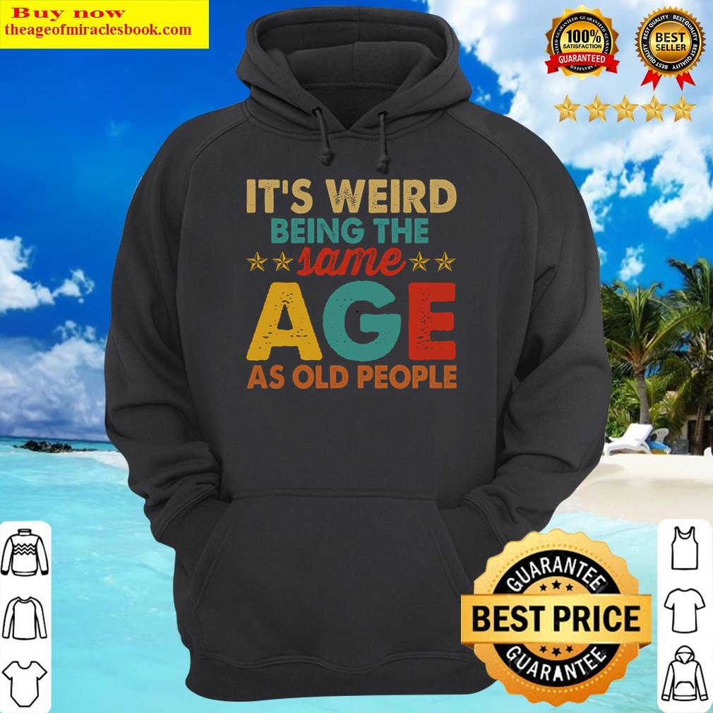 its weird being the same age as old people christmas hoodie