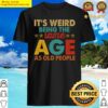 its weird being the same age as old people christmas shirt