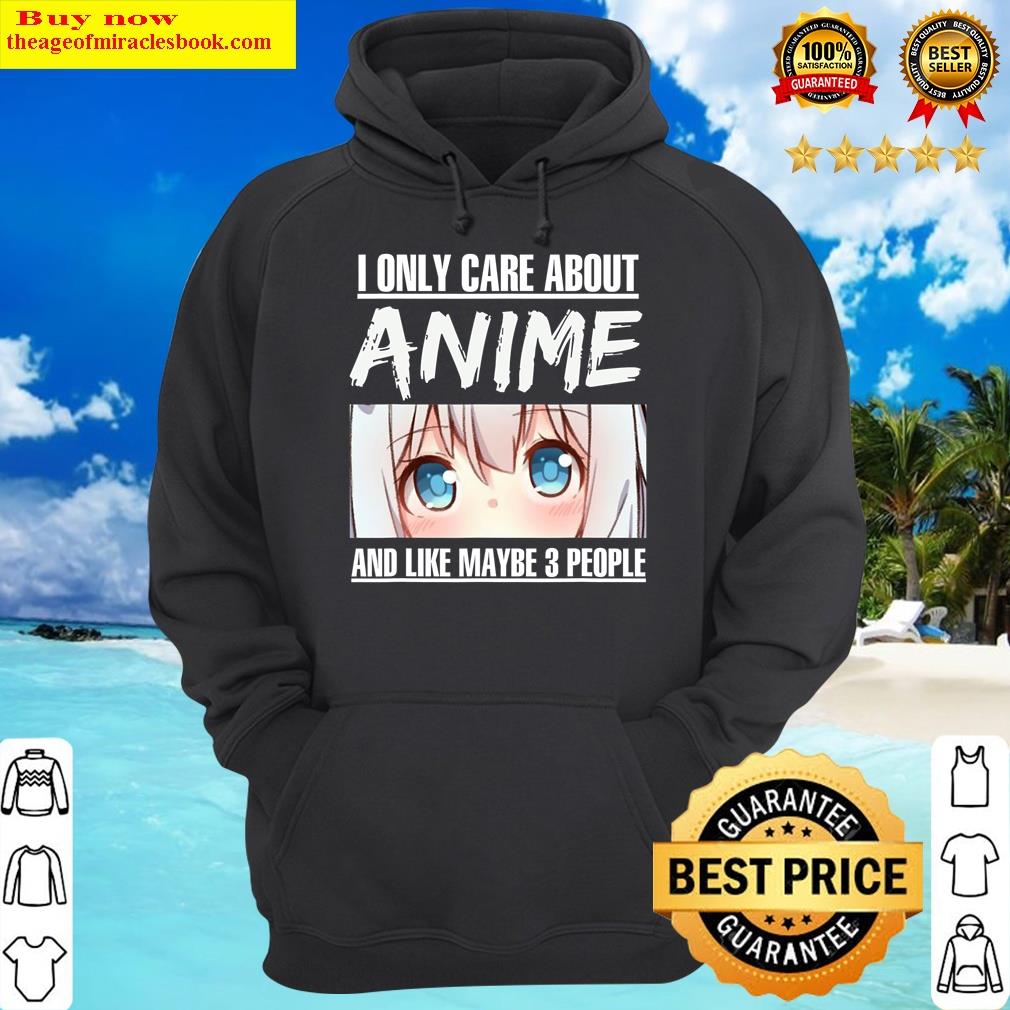 japan anime i only care about anime and like maybe 3 people hoodie