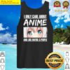 japan anime i only care about anime and like maybe 3 people tank top