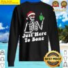 just here to bone skeleton christmas coffee sweater