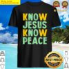 know jesus know peace religious cross christian shirt
