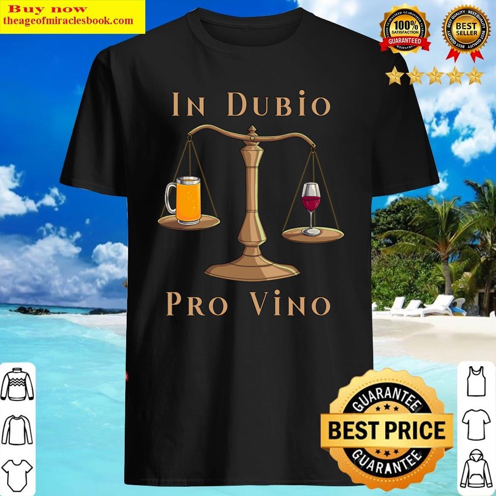 Lieber Wein Statt Bier – In Dubio Pro Vino Shirt