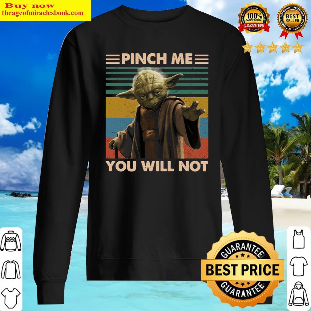 Master Yoda Pinch Me You Will Not Vintage Retro Shirt Sweater
