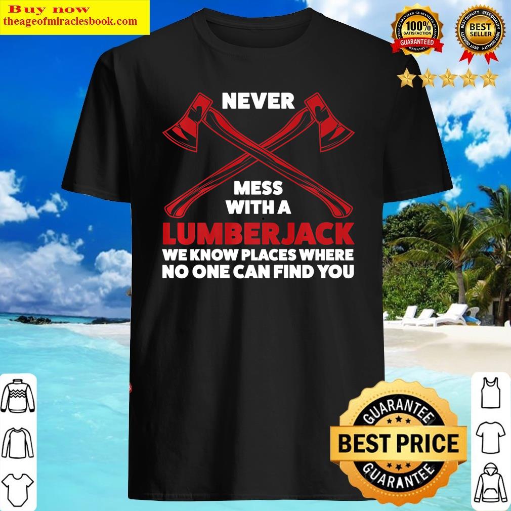 Mens Never Mess With Lumberjack We Know Places Wood Premium Shirt
