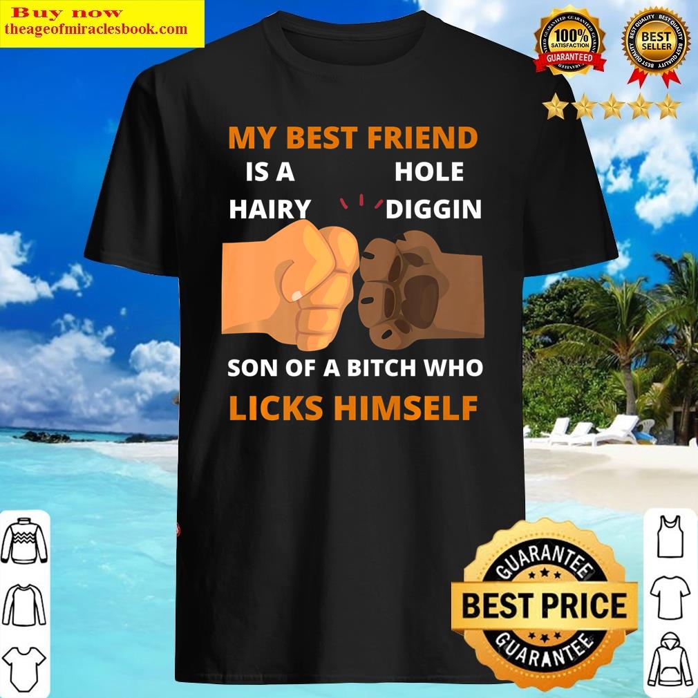 My Best Friend Is A Hairy Hole Diggin Dog Paw Man Fist Bump Premium Shirt
