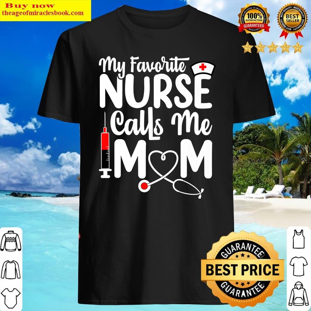 My Favorite Nurse Calls Me Mom Mother Nurse Stethoscope Premium Shirt