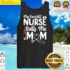 my favorite nurse calls me mom mother nurse stethoscope premium tank top