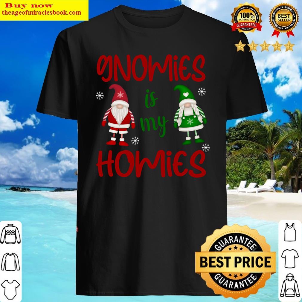 My Gnomies Is My Homies Shirt