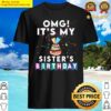 omg its my sisters birthday funny sisters men women kids premium shirt