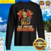 only you can prevent socialism fun bear camping shovel gift sweater