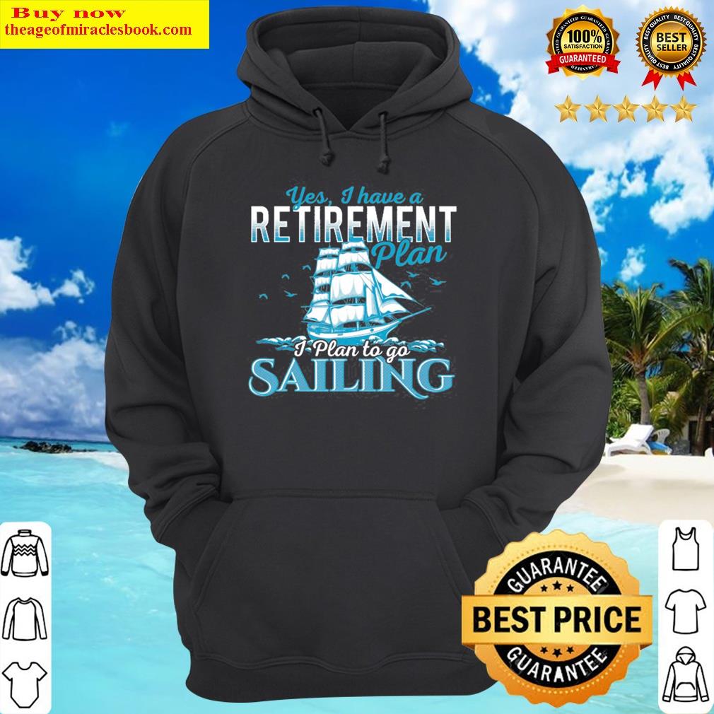 retirement plan sailing sailboat sail boating gift hoodie