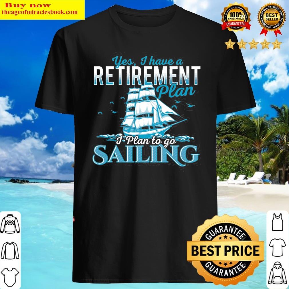 Retirement Plan Sailing Sailboat & Sail Boating Gift Shirt